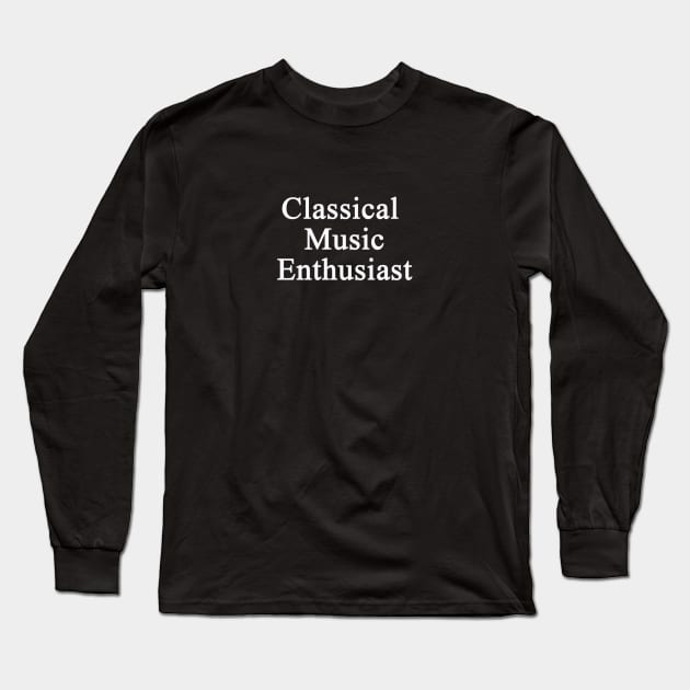 Classical Music Enthusiast Long Sleeve T-Shirt by chrisdubrow